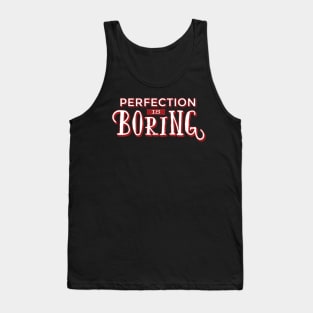 Funny Sayings And Quotes design - Perfection Is Boring Tank Top